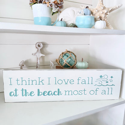 I Think I Love Fall at the Beach Most of All Sign